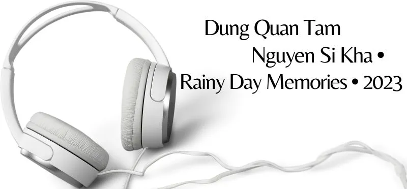 Dung Quan Tam Nguyen Si Kha • Rainy Day Memories • 2023