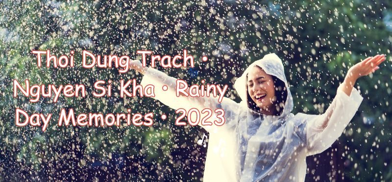 Thoi Dung Trach • Nguyen Si Kha • Rainy Day Memories • 2023