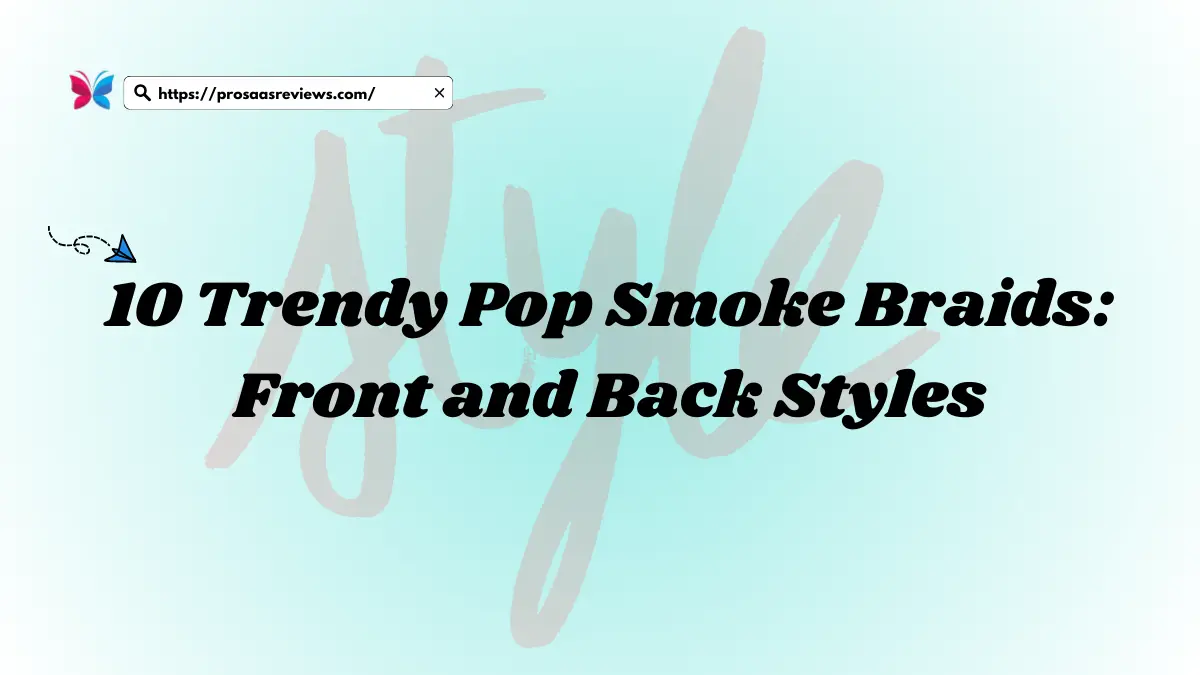 10 Trendy Pop Smoke Braids: Front and Back Styles