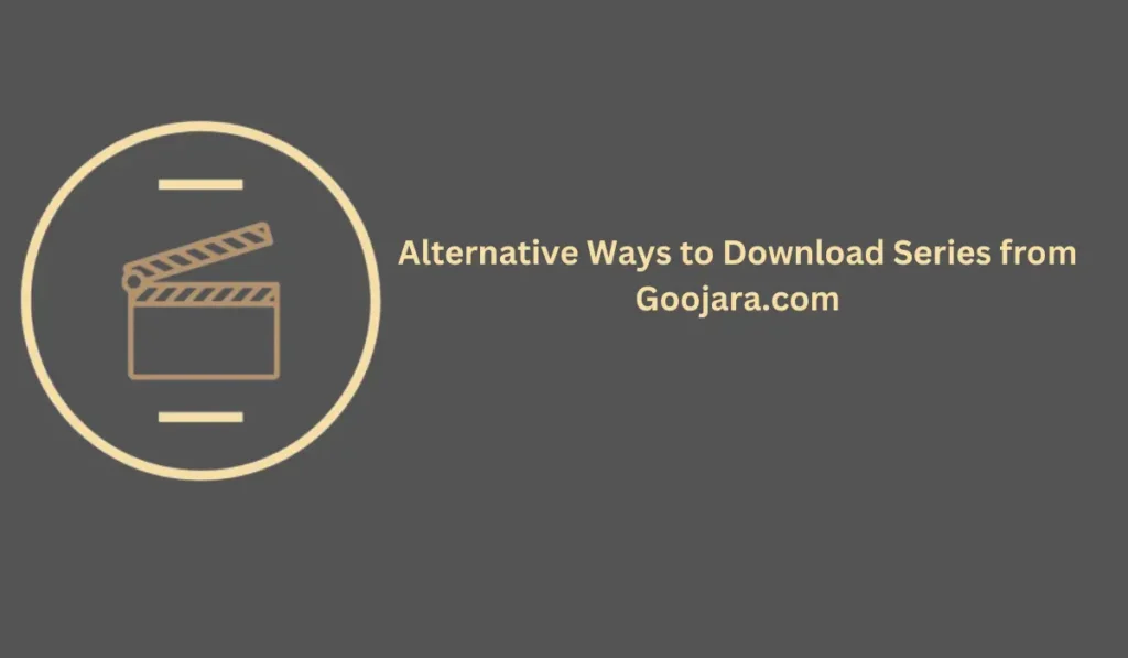 Alternative Ways to Download Series from Goojara.com