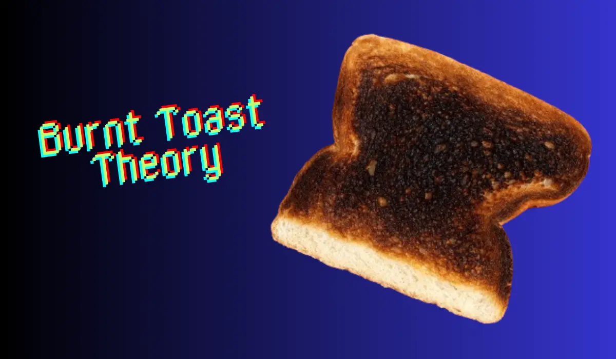 Burnt Toast Theory