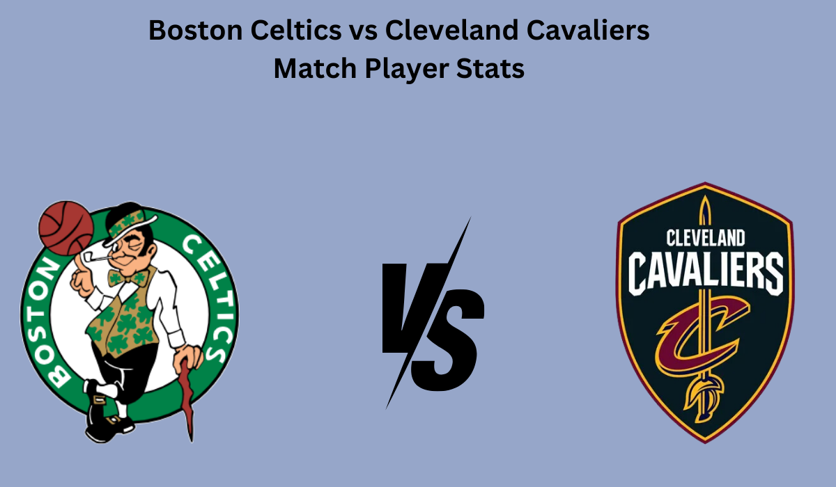 Boston Celtics vs Cleveland Cavaliers Match Player Stats