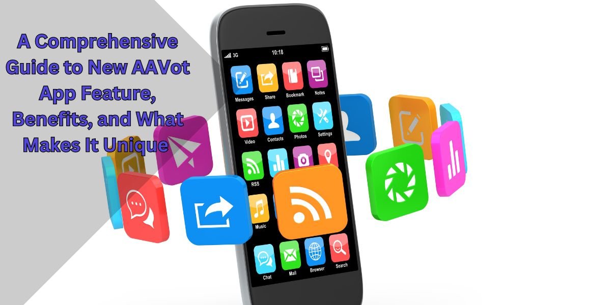 A Comprehensive Guide to New AAVot App Feature, Benefits, and What Makes It Unique